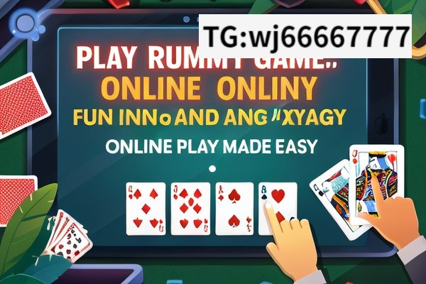 Play Rummy Game Online: Fun and Exciting,Mastering Rummy: Online Play Made Easy