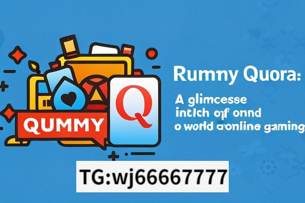 Rummy and Quora: Unveiling Insights,Title: Rummy Quora: A Glimpse into the World of Online Gaming