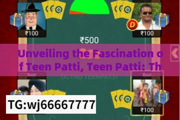 Unveiling the Fascination of Teen Patti, Teen Patti: The Fascinating World of Indian Poker