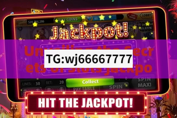 Unveiling the Secrets of Slots Jackpot