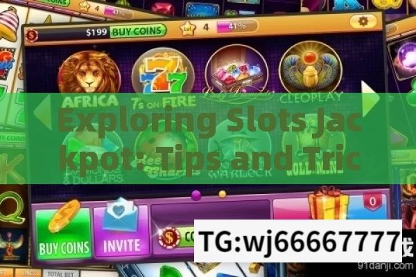 Exploring Slots Jackpot: Tips and Tricks Unveiled,Explore Slots Jackpot Tips & Tricks