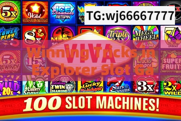 Winning Tricks in Explorer Slot Game Spin,Master the Reels: Top Tactics for Winning Big in Explorer Slot Games