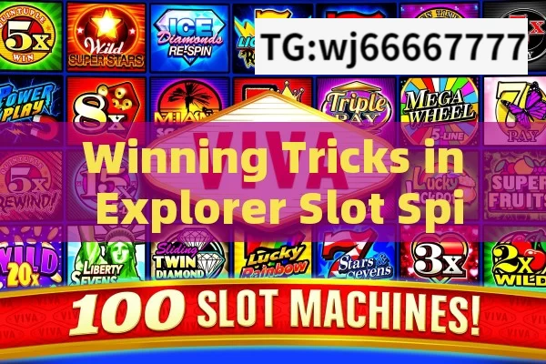 Winning Tricks in Explorer Slot Spin Game，Winning Tricks in Explorer Slot Spin Game: Unveiled