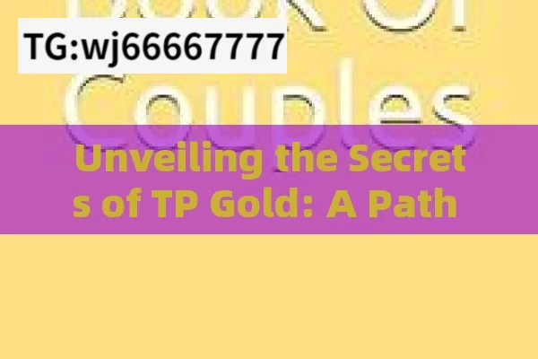 Unveiling the Secrets of TP Gold: A Path to Financial Prosperity in India