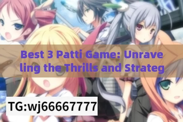 Best 3 Patti Game: Unraveling the Thrills and StrategiesUnveiling the Best 3 Patti Game: A Comprehensive Guide for Indian Players