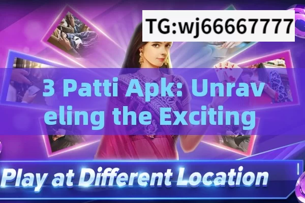 3 Patti Apk: Unraveling the Exciting World of Indian Card Gaming on Mobile