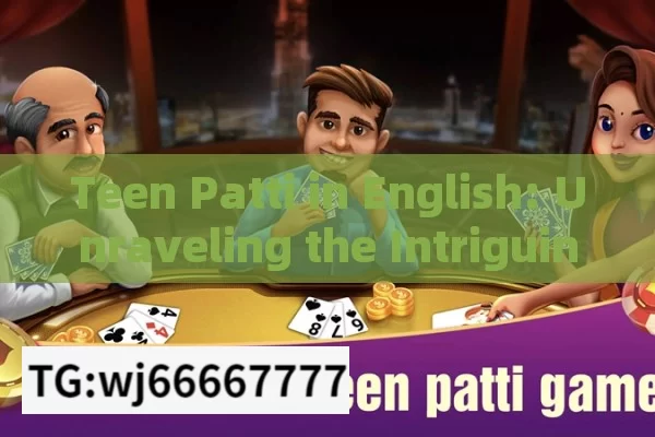 Teen Patti in English: Unraveling the Intriguing Card Game