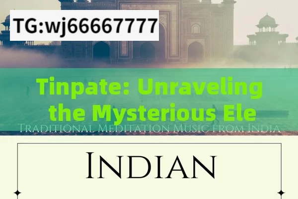 Tinpate: Unraveling the Mysterious Element in Indian Context