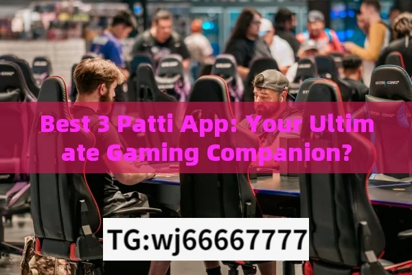 Best 3 Patti App: Your Ultimate Gaming Companion?