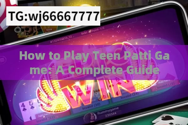 How to Play Teen Patti Game: A Complete Guide